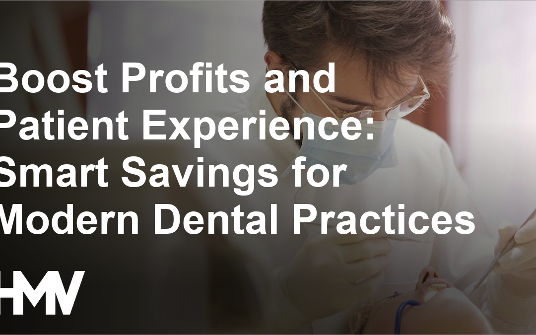 Boost Profits and Patient Experience: Smart Savings for Modern Dental Practices