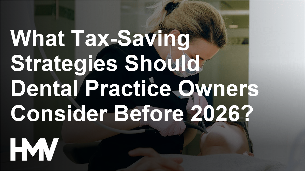 What Tax-Saving Strategies Should Dental Practice Owners Consider Before 2026?
