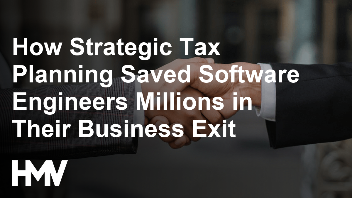 How Strategic Tax Planning Saved Software Engineers Millions in Their Business Exit