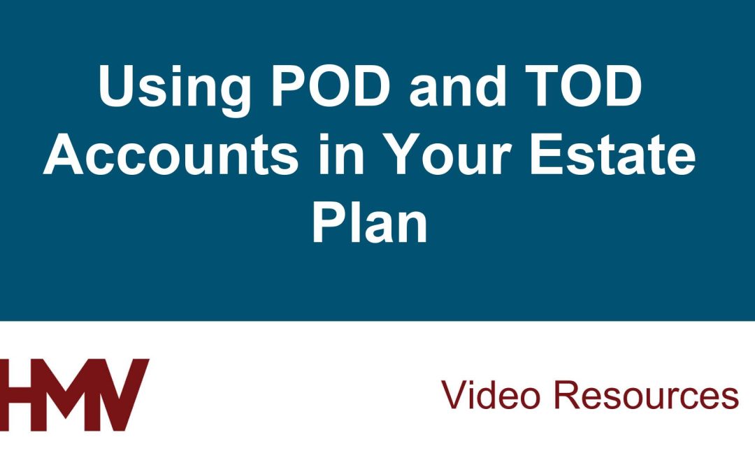 Using POD and TOD Accounts in Your Estate Plan