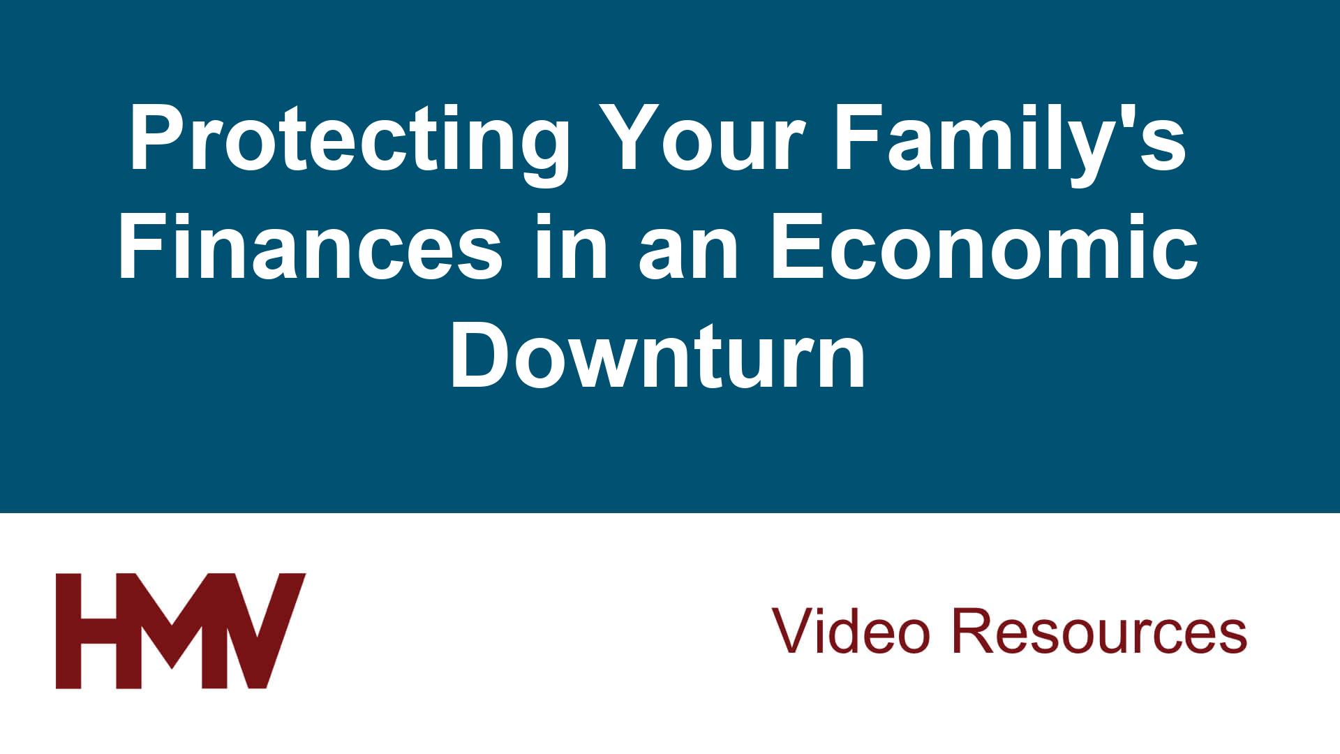 Protecting Your Family’s Finances in an Economic Downturn