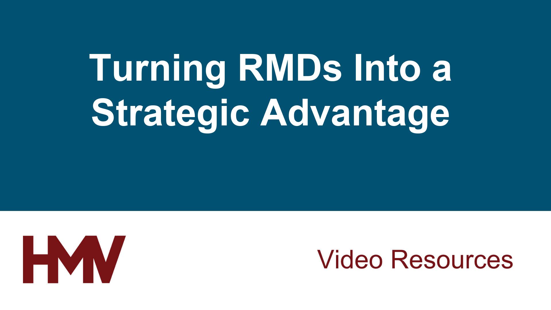 Turning RMDs Into a Strategic Advantage