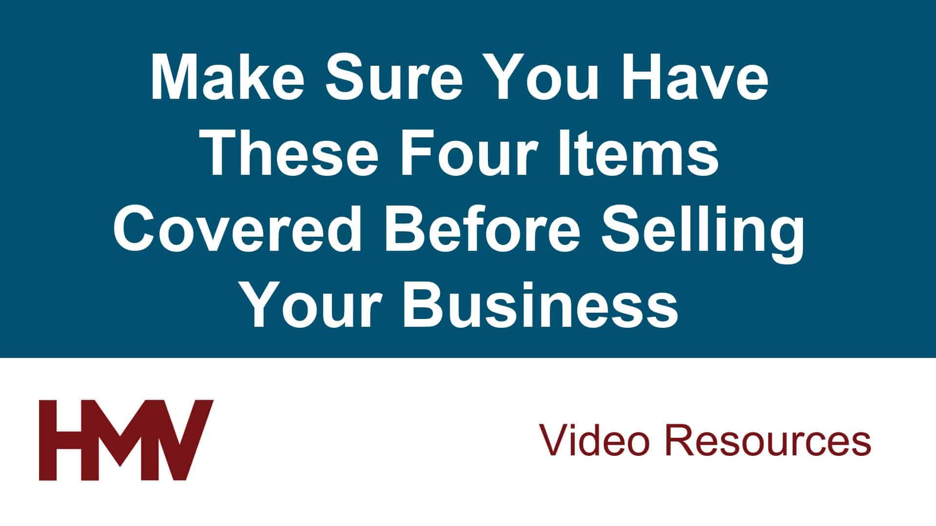 Make Sure You Have These Four Items Covered Before Selling Your Business